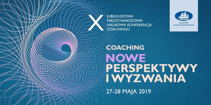 X Międzynarodowej Naukowej Konferencji Coachingu – NOWE PERSPEKTYWY I WYZWANIA